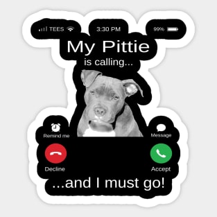 My Pitbull is calling and i must go funny Pittie lovers Sticker